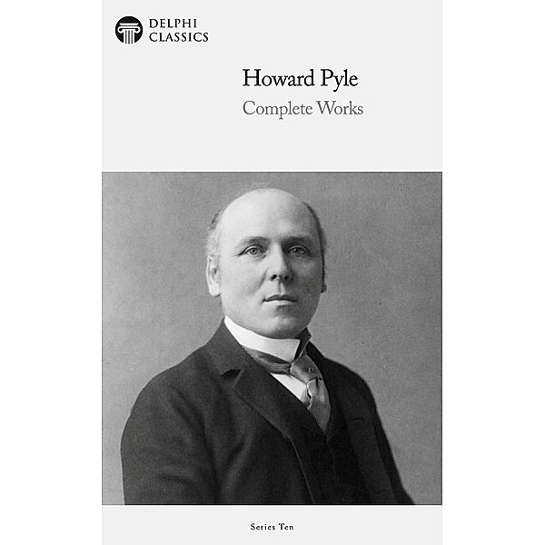 The Complete Works of Howard Pyle / Delphi Series Ten Bd.17, Howard Pyle