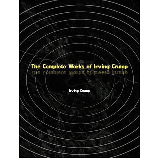 The Complete Works of Irving Crump, Irving Crump