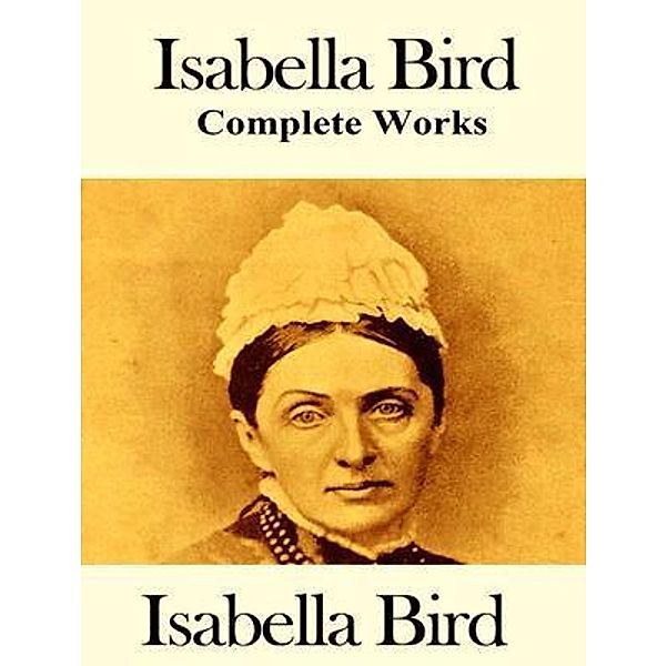 The Complete Works of Isabella Bird / Shrine of Knowledge, Isabella Bird