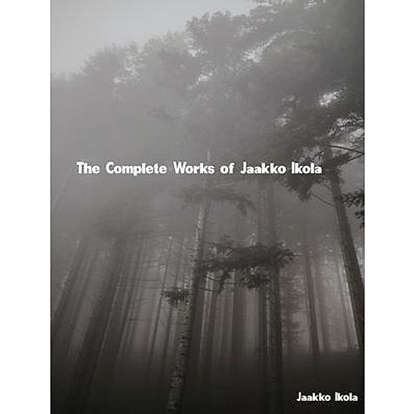 The Complete Works of Jaakko Ikola, Jaakko Ikola