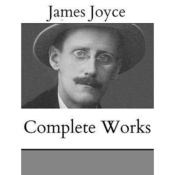 The Complete Works of James Joyce / Shrine of Knowledge, James Joyce