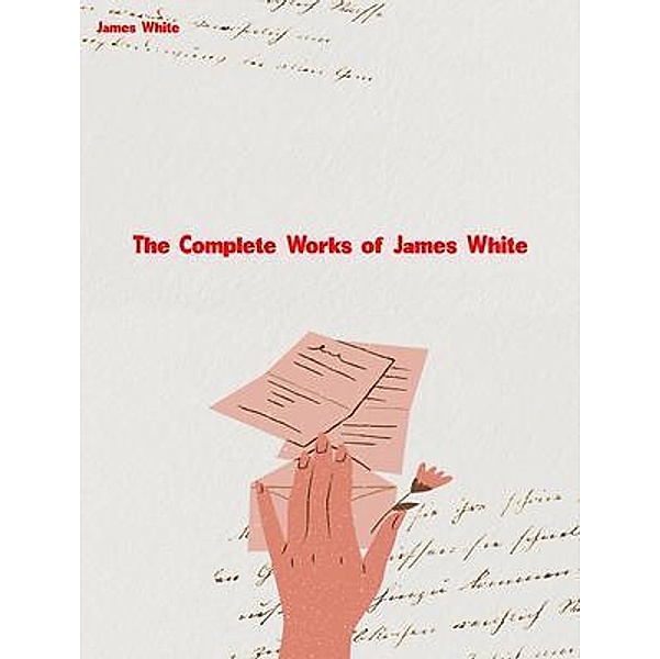 The Complete Works of James White, James White