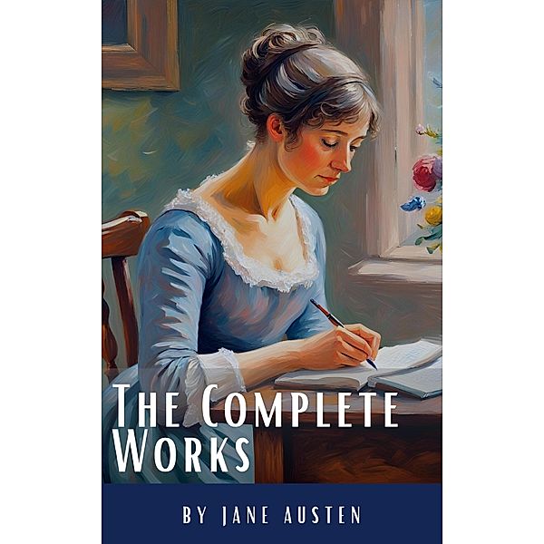 The Complete Works of Jane Austen: (In One Volume) Sense and Sensibility, Pride and Prejudice, Mansfield Park, Emma, Northanger Abbey, Persuasion, Lady ... Sandition, and the Complete Juvenilia, Jane Austen, Classics Hq
