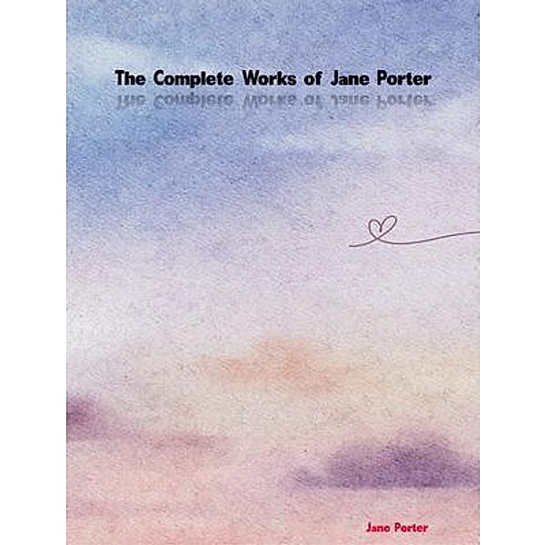 The Complete Works of Jane Porter, Jane Porter