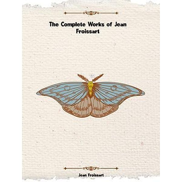 The Complete Works of Jean Froissart, Jean Froissart