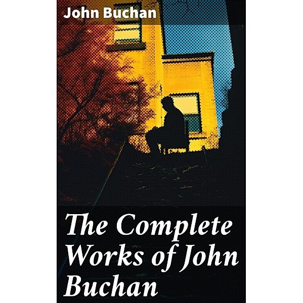 The Complete Works of John Buchan, John Buchan