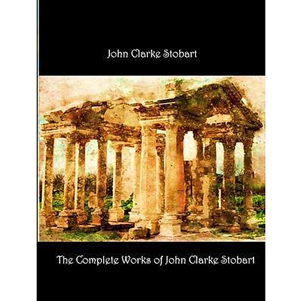 The Complete Works of John Clarke Stobart / Shrine of Knowledge, John Clarke Stobart, Tbd