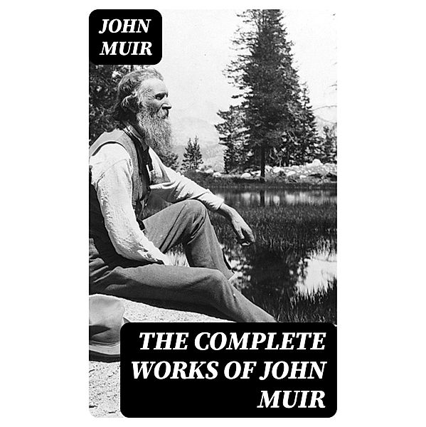 The Complete Works of John Muir, John Muir