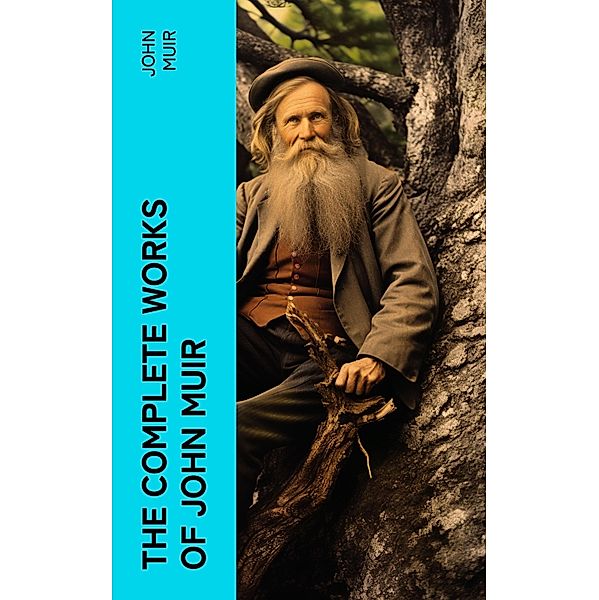 The Complete Works of John Muir, John Muir