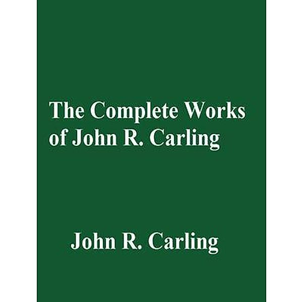 The Complete Works of John R. Carling / Shrine of Knowledge, John R. Carling