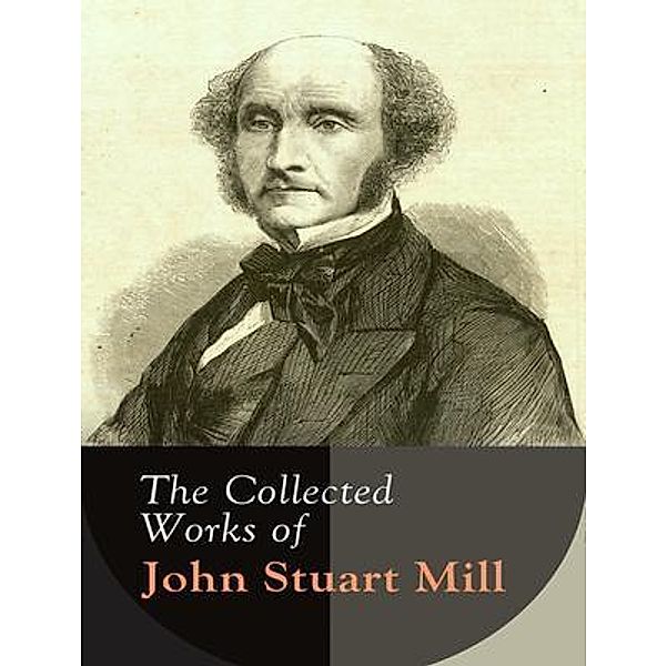 The Complete Works of John Stuart Mill / Shrine of Knowledge, John Stuart Mill