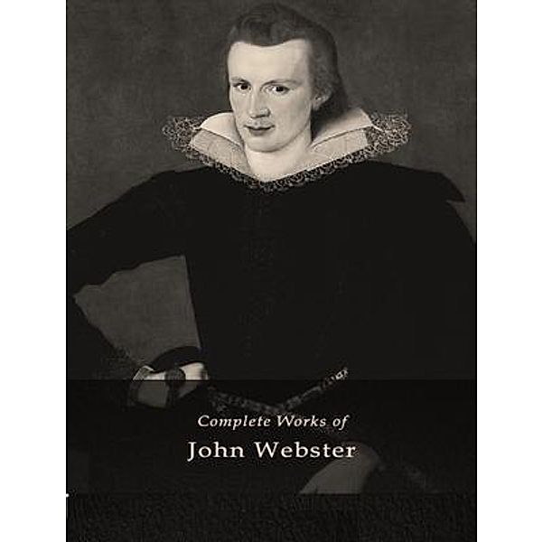 The Complete Works of John Webster / Shrine of Knowledge, John Webster