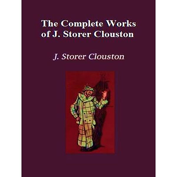 The Complete Works of Joseph Storer Clouston / Shrine of Knowledge, Joseph Storer Clouston