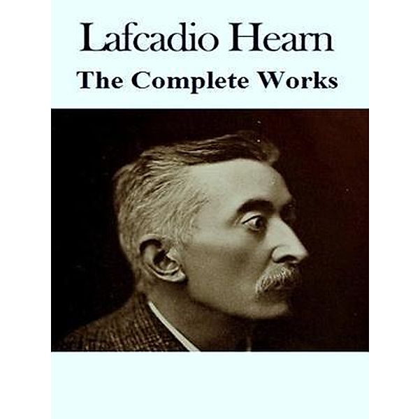 The Complete Works of Lafcadio Hearn / Shrine of Knowledge, Lafcadio Hearn