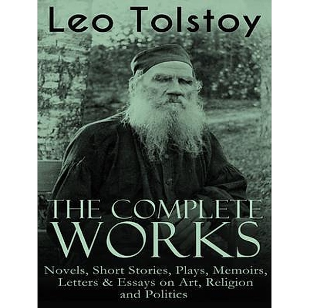 The Complete Works of Leo Tolstoy / Shrine of Knowledge, Leo Tolstoy