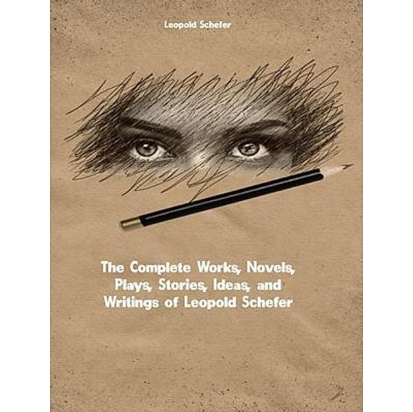 The Complete Works of Leopold Schefer, Leopold Schefer