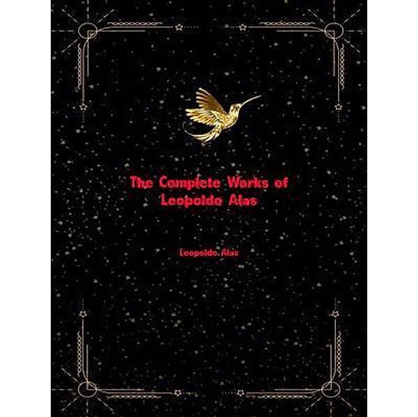 The Complete Works of Leopoldo Alas, Leopoldo Alas