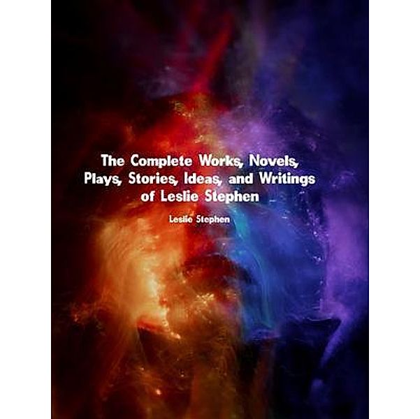 The Complete Works of Leslie Stephen, Leslie Stephen