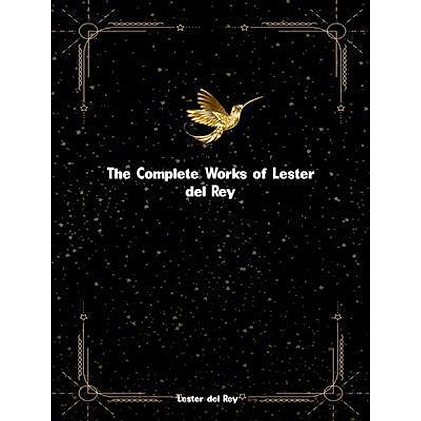 The Complete Works of Lester Del Rey, Lester Del Rey