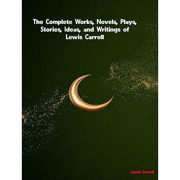The Complete Works of Lewis Carroll, Lewis Carroll