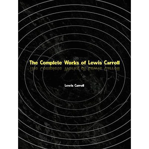 The Complete Works of Lewis Carroll, Lewis Carroll