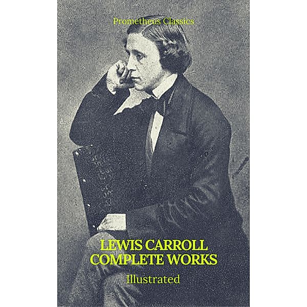 The Complete Works of Lewis Carroll (Best Navigation, Active TOC) (Prometheus Classics), Lewis Carroll, Prometheus Classics