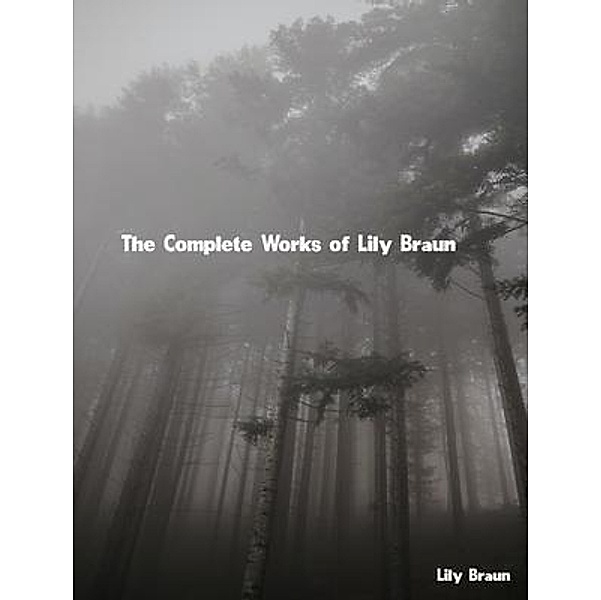 The Complete Works of Lily Braun, Lily Braun