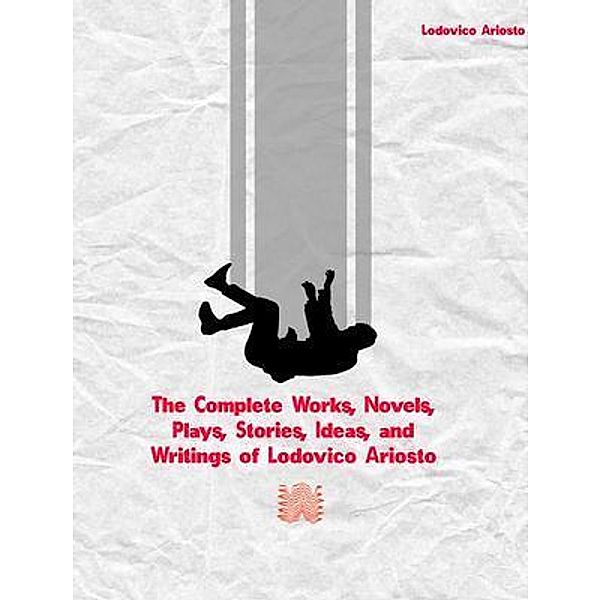 The Complete Works of Lodovico Ariosto, Lodovico Ariosto