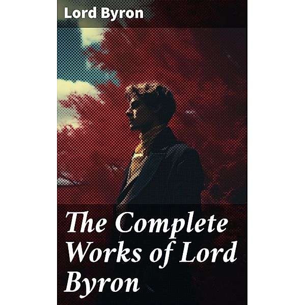 The Complete Works of Lord Byron, Lord Byron