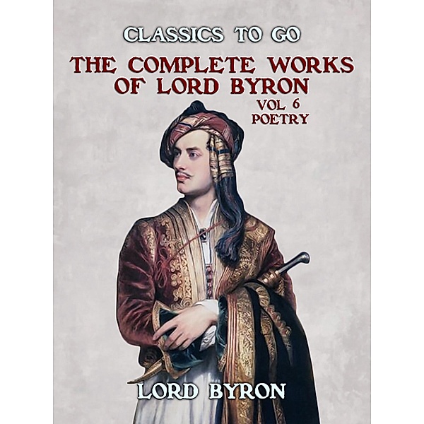 THE COMPLETE WORKS OF LORD BYRON, Vol 6, Poetry, Lord Byron