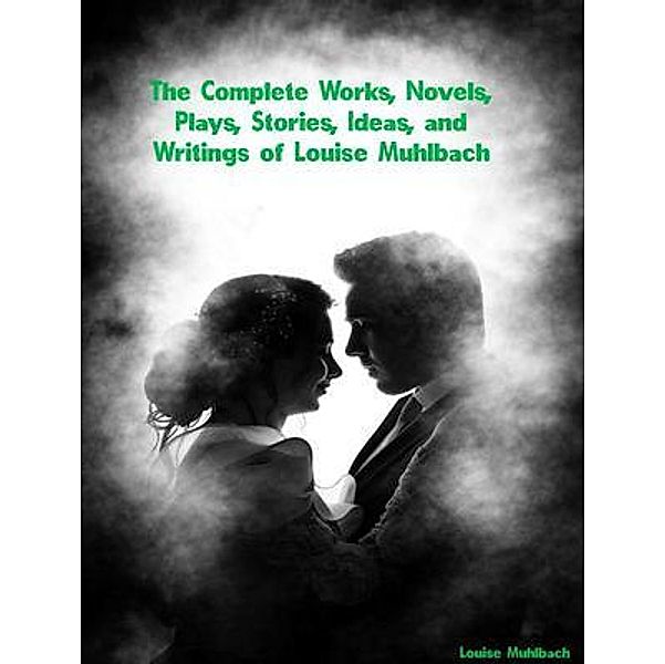 The Complete Works of Louise Muhlbach, Louise Muhlbach