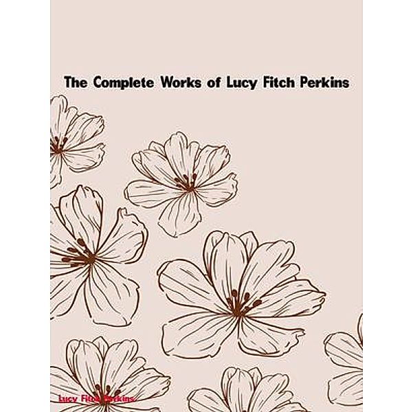 The Complete Works of Lucy Fitch Perkins, Lucy Fitch Perkins