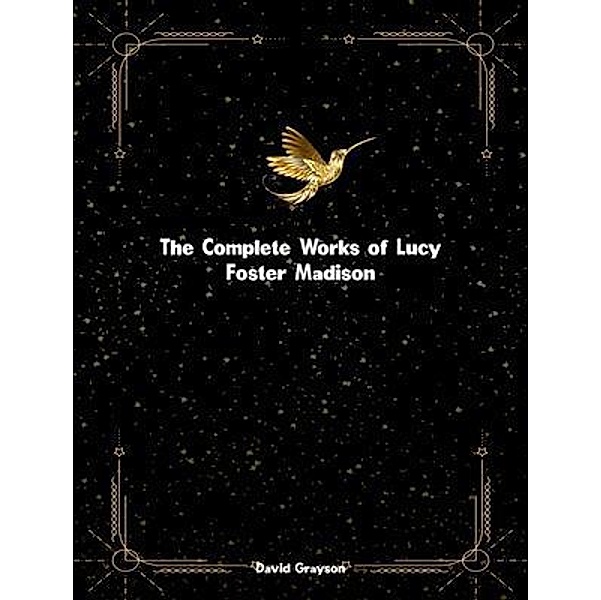 The Complete Works of Lucy Foster Madison, Lucy Foster Madison