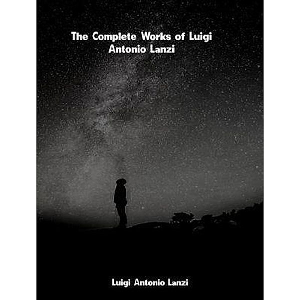 The Complete Works of Luigi Antonio Lanzi, Luigi Antonio Lanzi