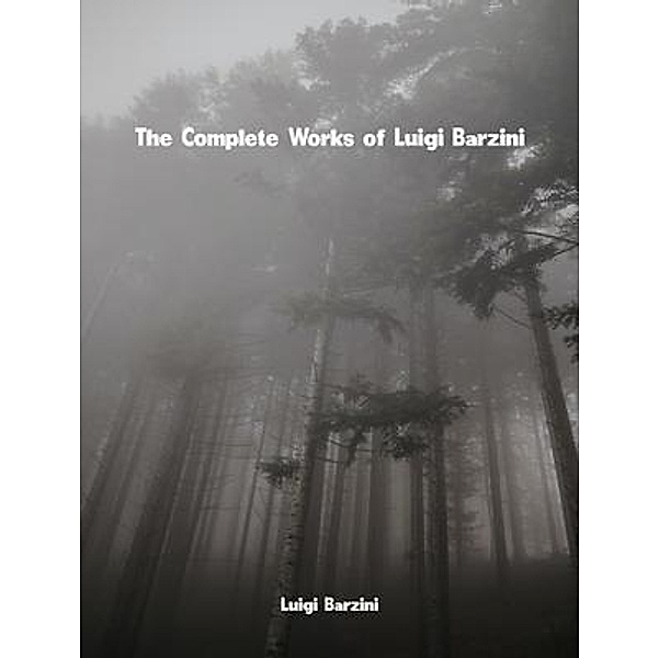 The Complete Works of Luigi Barzini, Luigi Barzini