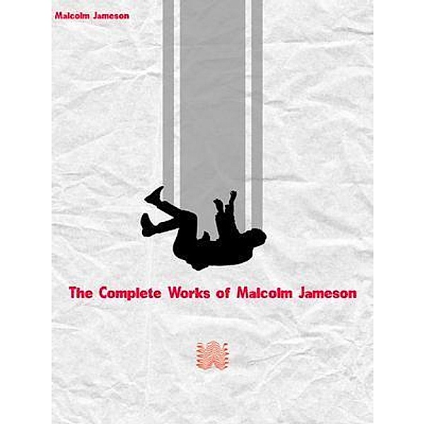 The Complete Works of Malcolm Jameson, Malcolm Jameson