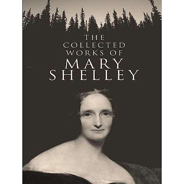 The Complete Works of Mary Shelley / Shrine of Knowledge, Mary Shelley