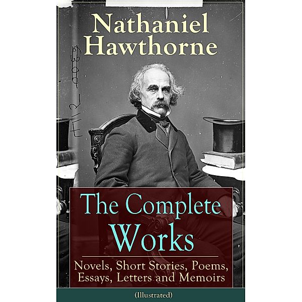 The Complete Works of Nathaniel Hawthorne (Illustrated), Nathaniel Hawthorne