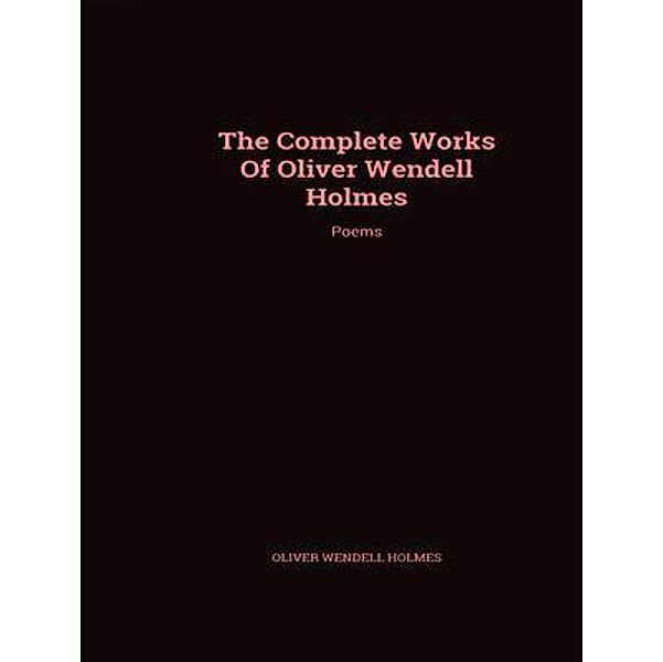 The Complete Works of Oliver Wendell Holmes / Shrine of Knowledge, Oliver Wendell Holmes