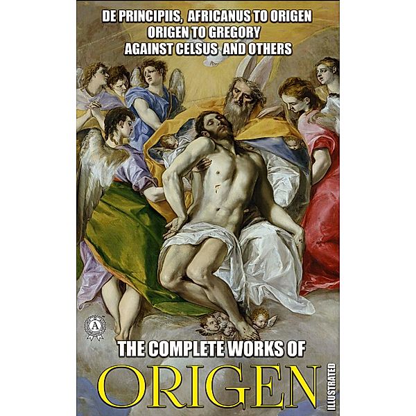 The Complete Works of Origen. Illustrated, Origen