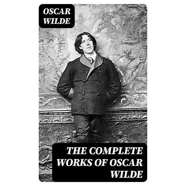 The Complete Works of Oscar Wilde, Oscar Wilde