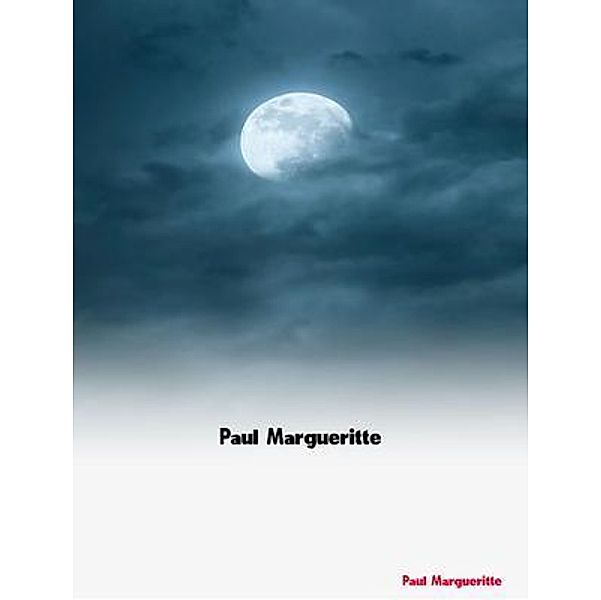 The Complete Works of Paul Margueritte, Paul Margueritte