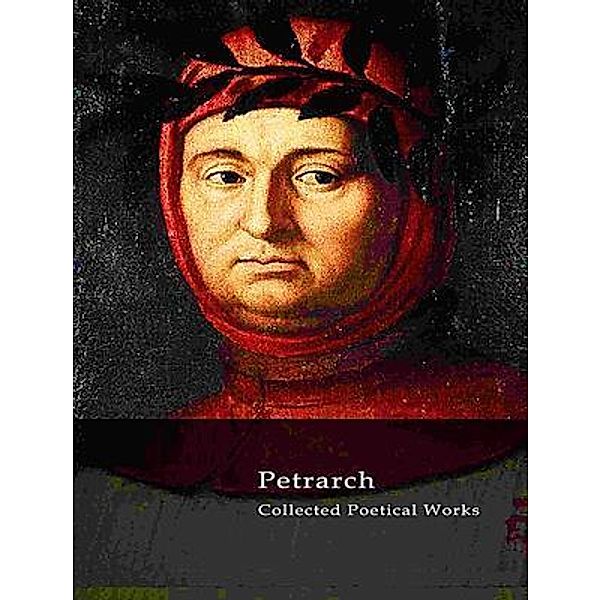 The Complete Works of Petrarch / Shrine of Knowledge, Petrarch