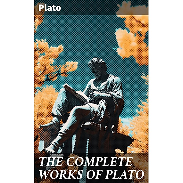 THE COMPLETE WORKS OF PLATO, Plato