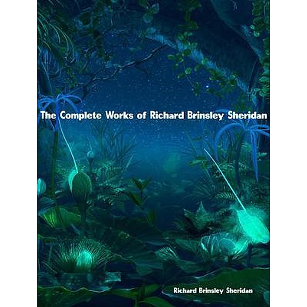 The Complete Works of Richard Brinsley Sheridan, Richard Brinsley Sheridan