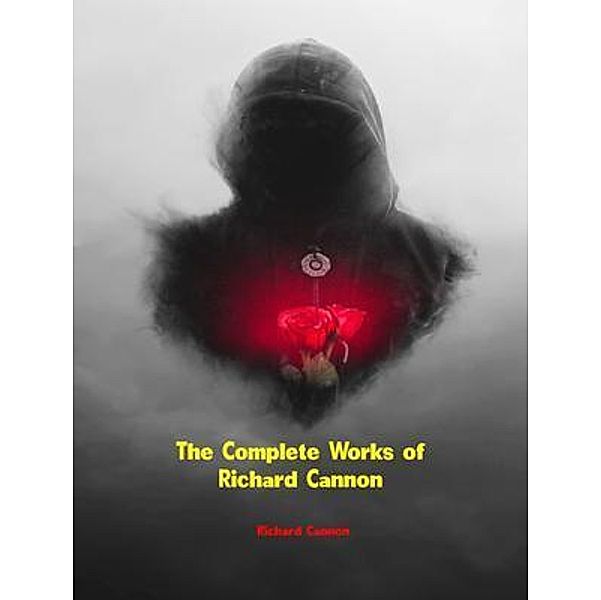 The Complete Works of Richard Cannon, Richard Cannon