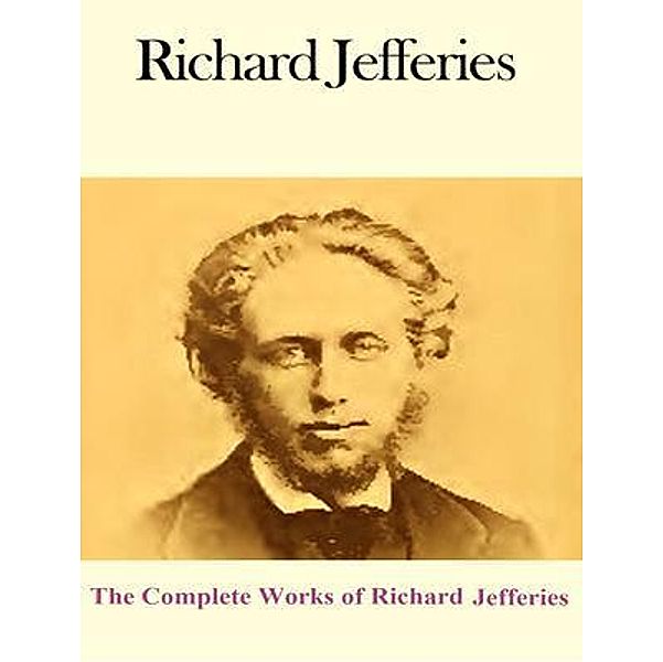 The Complete Works of Richard Jefferies / Shrine of Knowledge, Richard Jefferies