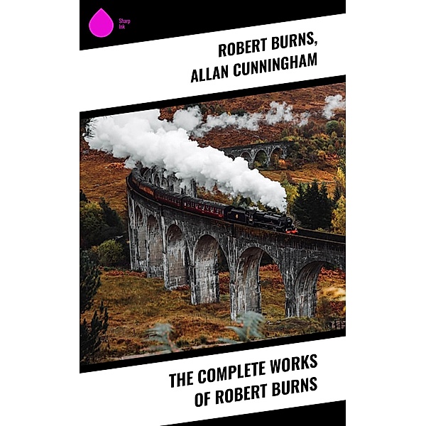The Complete Works of Robert Burns, Robert Burns, Allan Cunningham