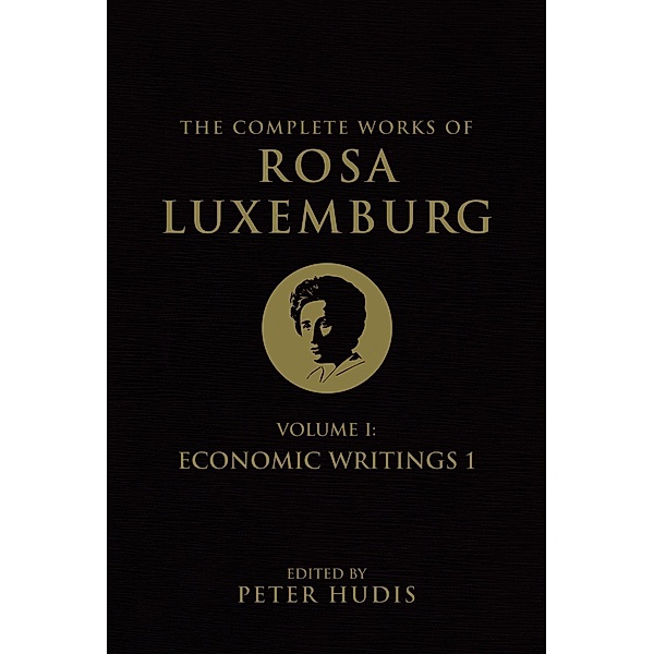 The Complete Works of Rosa Luxemburg, Volume I, Rosa Luxemburg