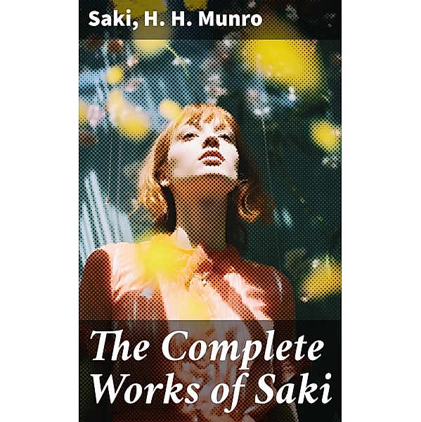 The Complete Works of Saki, Saki, H. H. Munro